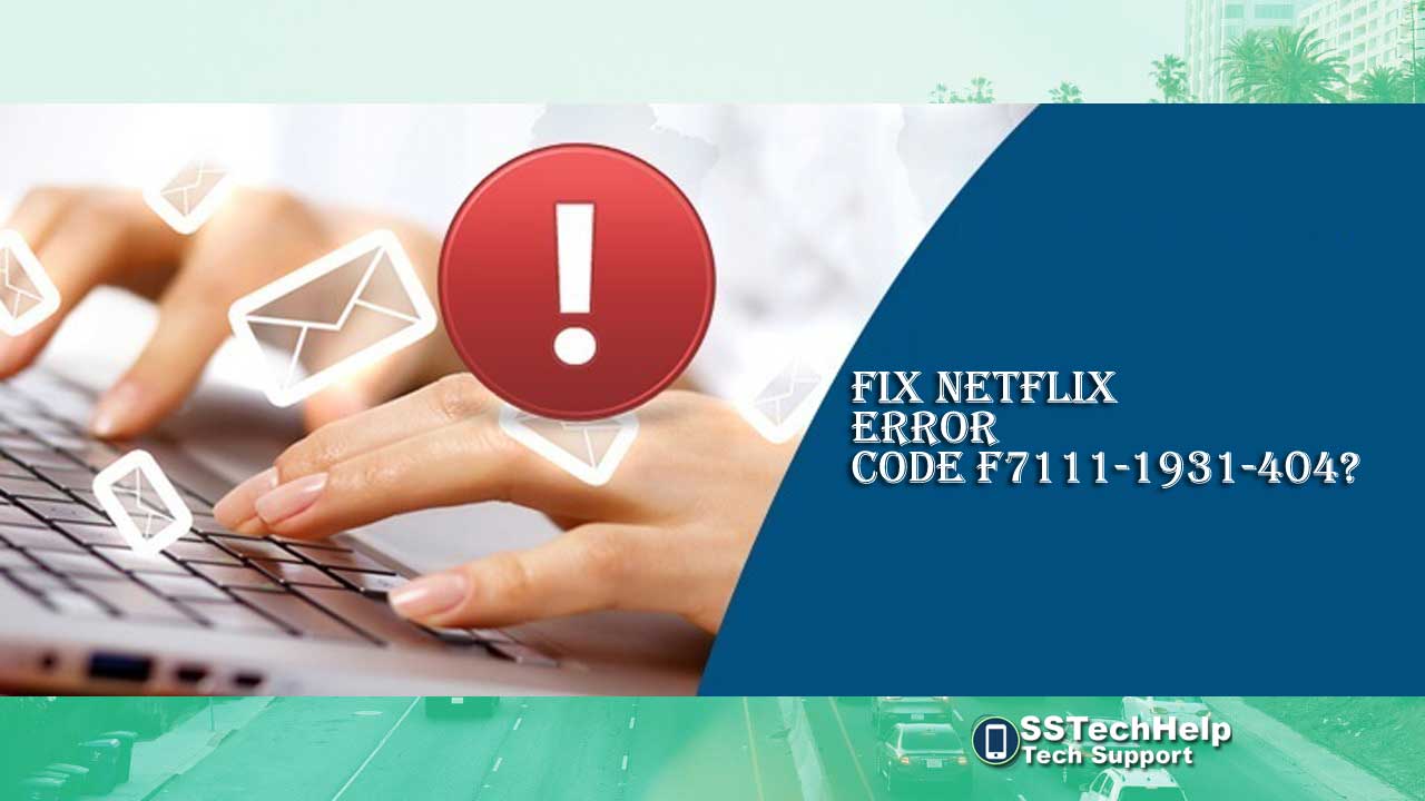 Complete-Solution-to-Fix-Netflix-Error-Code-F7111-1931-404